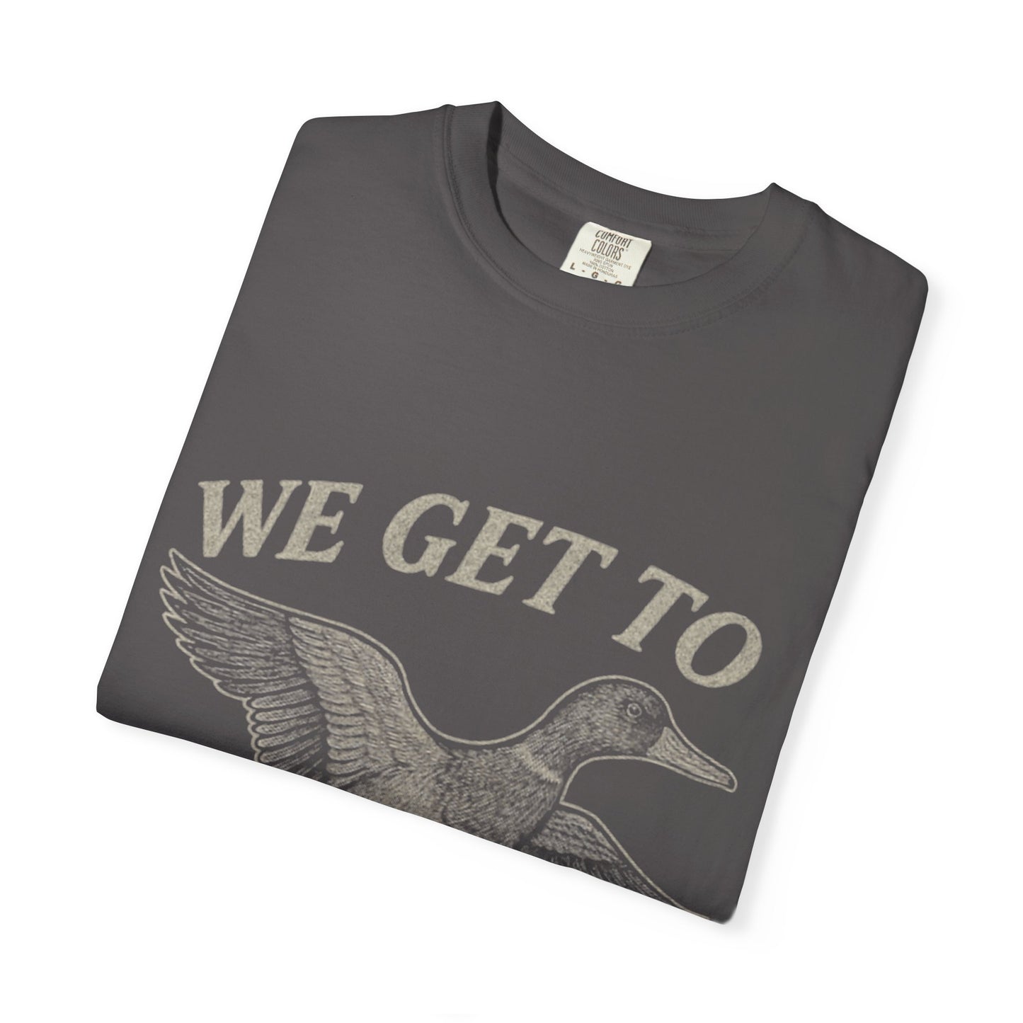 We GET to Duck Hunt Graphic Comfort Colors Tee