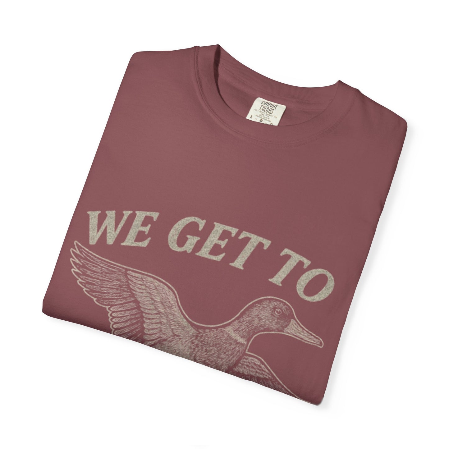 We GET to Duck Hunt Graphic Comfort Colors Tee