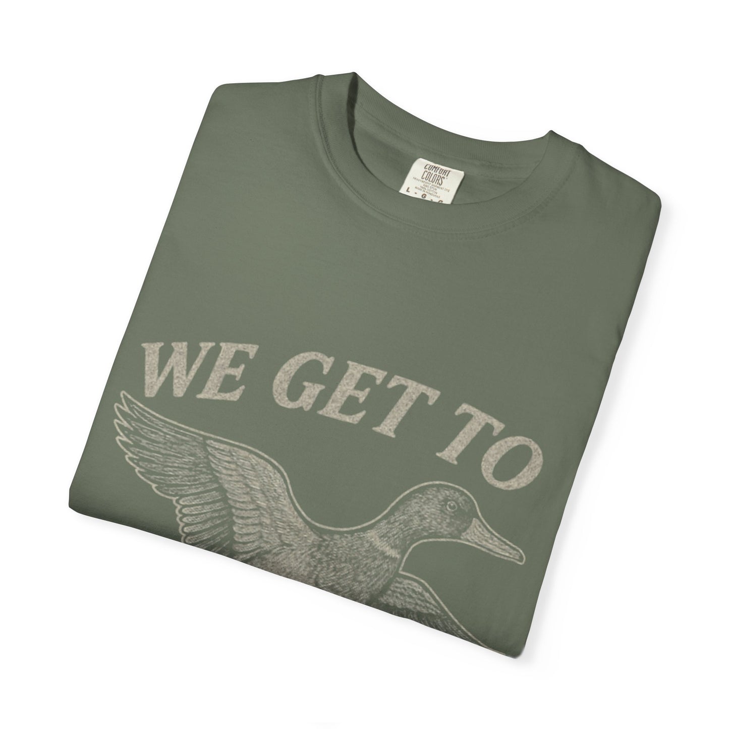 We GET to Duck Hunt Graphic Comfort Colors Tee