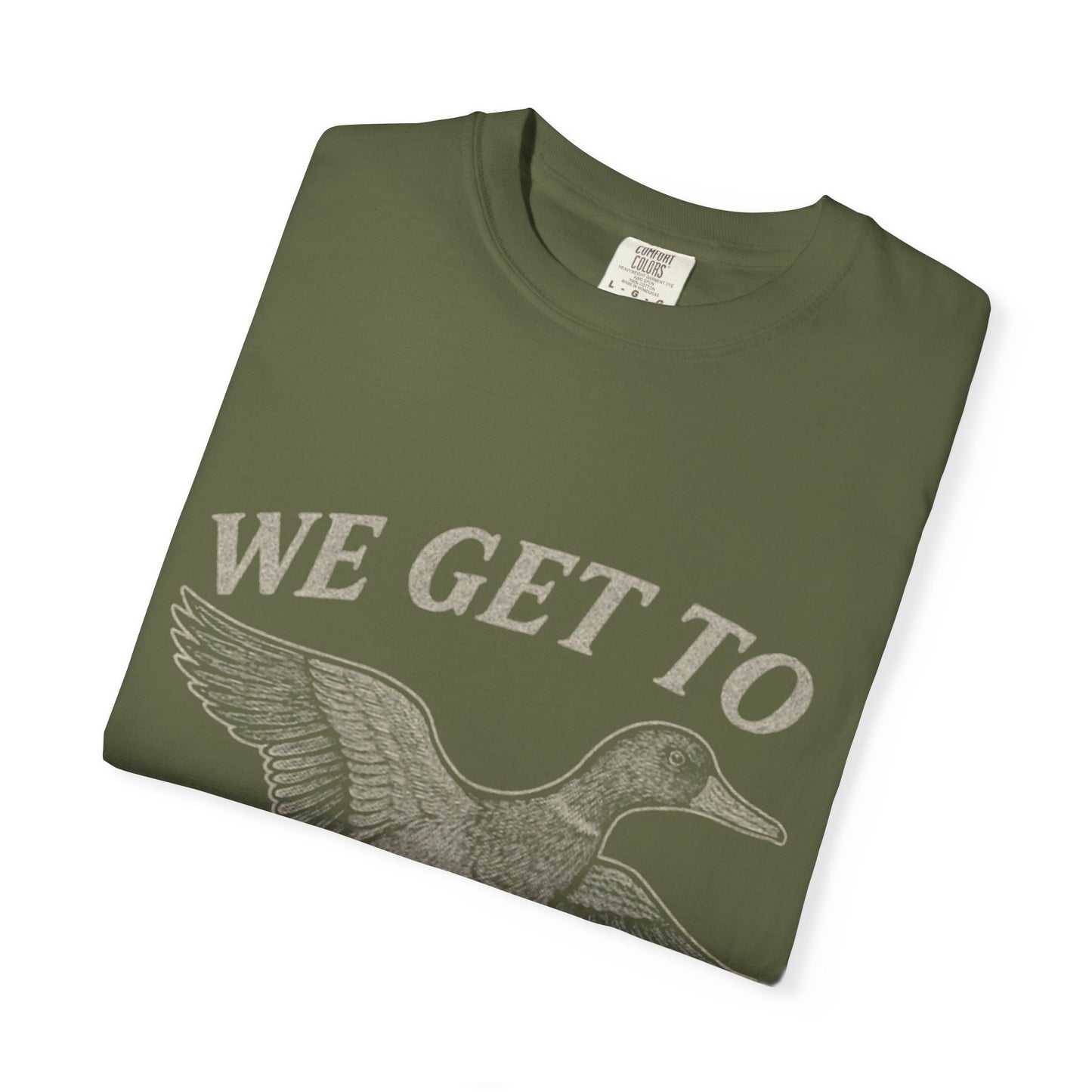 We GET to Duck Hunt Graphic Comfort Colors Tee