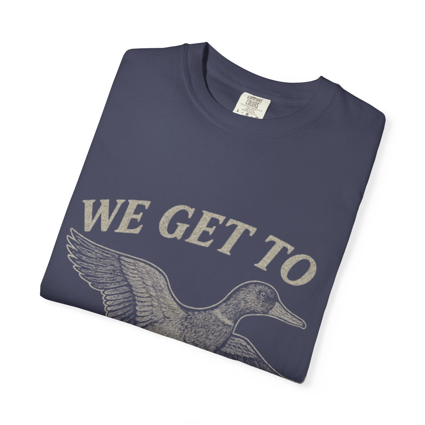 We GET to Duck Hunt Graphic Comfort Colors Tee